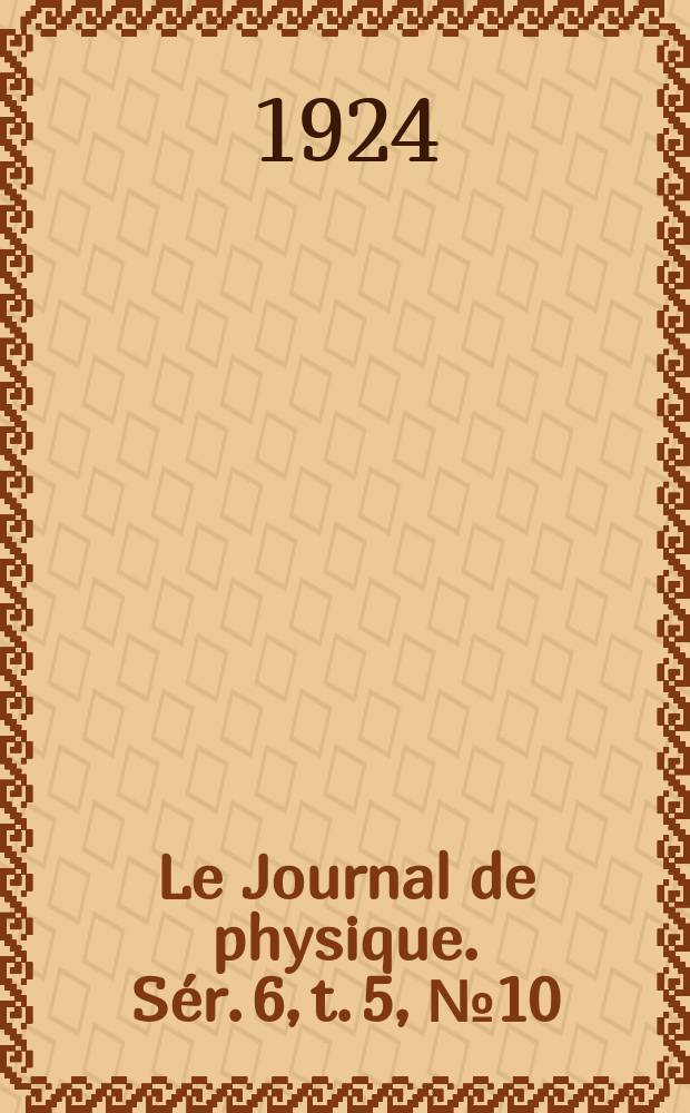 Le Journal de physique. Sér. 6, t. 5, № 10