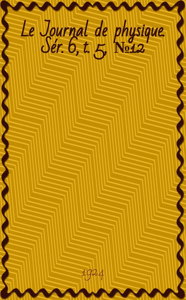 Le Journal de physique. Sér. 6, t. 5, № 12
