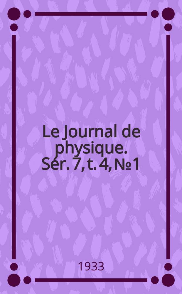 Le Journal de physique. Sér. 7, t. 4, № 1