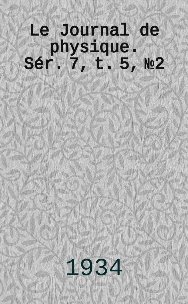Le Journal de physique. Sér. 7, t. 5, № 2