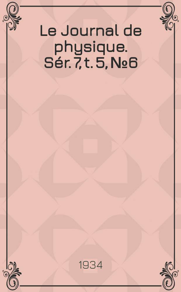 Le Journal de physique. S&eacute;r. 7, t. 5, № 6
