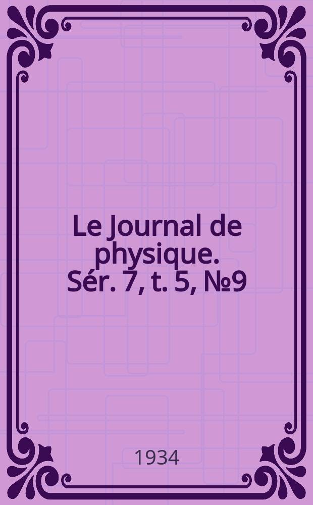 Le Journal de physique. Sér. 7, t. 5, № 9
