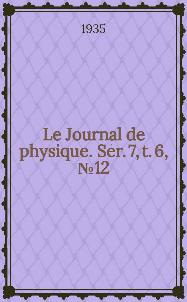 Le Journal de physique. Sér. 7, t. 6, № 12