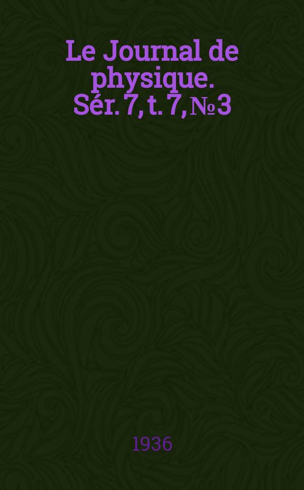 Le Journal de physique. Sér. 7, t. 7, № 3