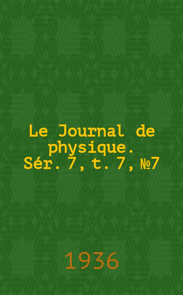 Le Journal de physique. Sér. 7, t. 7, № 7