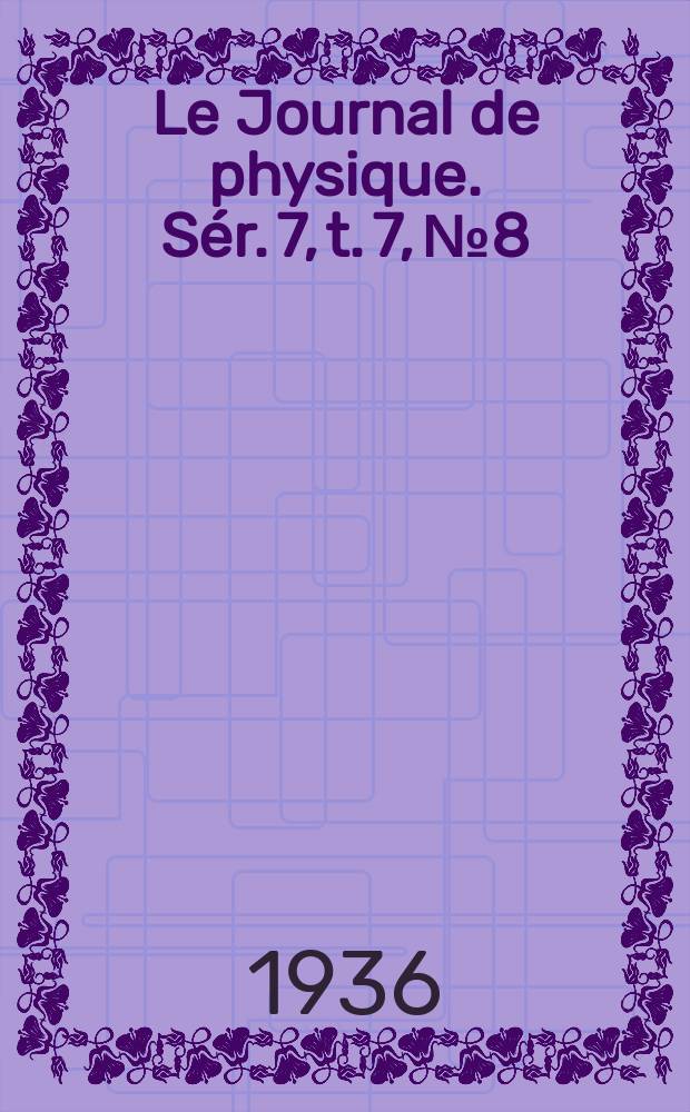 Le Journal de physique. Sér. 7, t. 7, № 8
