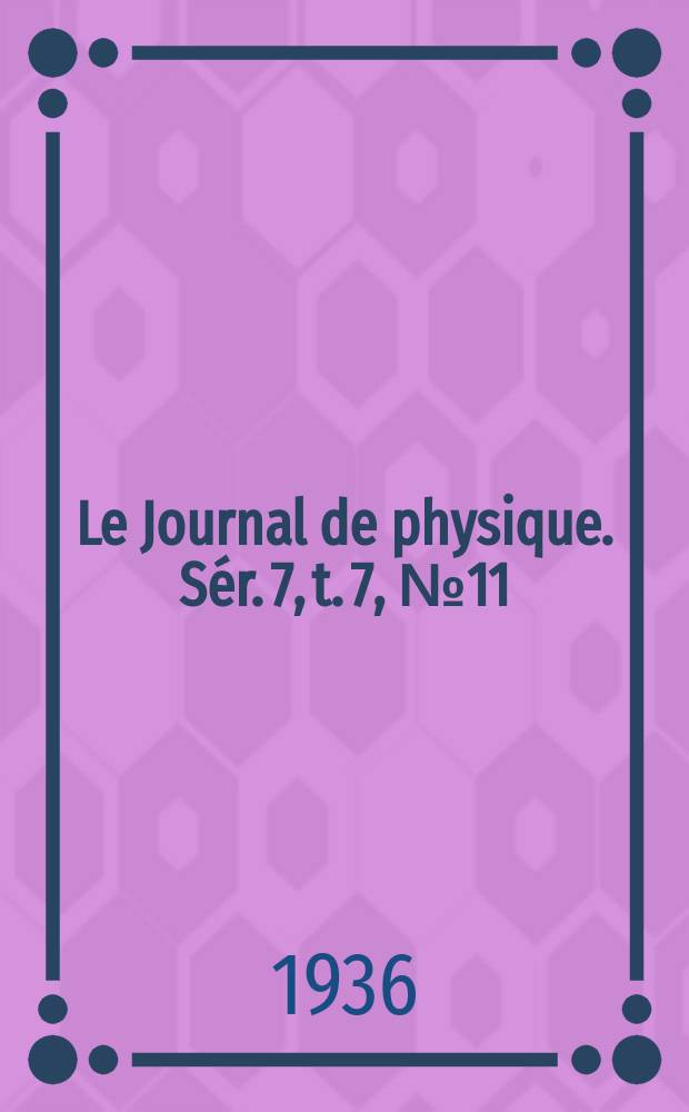 Le Journal de physique. Sér. 7, t. 7, № 11