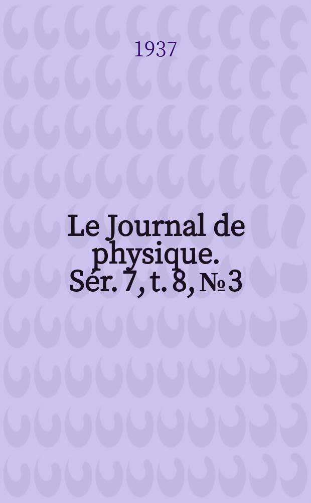 Le Journal de physique. Sér. 7, t. 8, № 3