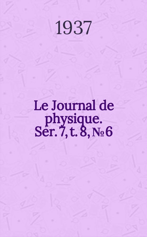Le Journal de physique. Sér. 7, t. 8, № 6