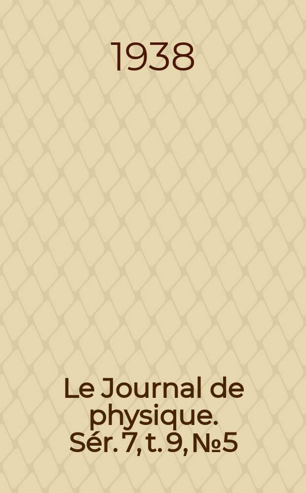 Le Journal de physique. Sér. 7, t. 9, № 5