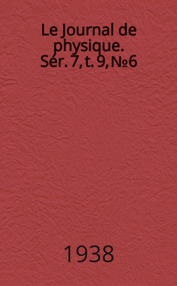 Le Journal de physique. Sér. 7, t. 9, № 6