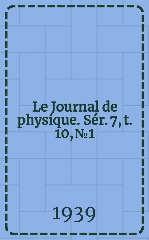 Le Journal de physique. Sér. 7, t. 10, № 1