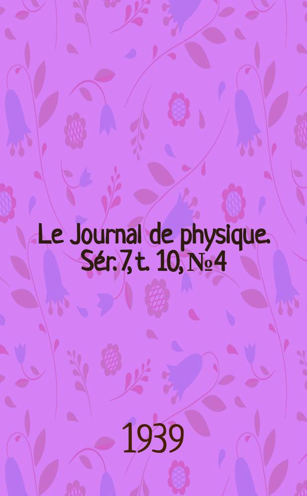 Le Journal de physique. Sér. 7, t. 10, № 4