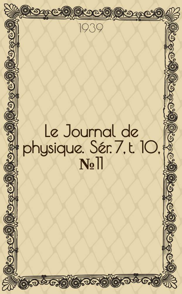 Le Journal de physique. Sér. 7, t. 10, № 11