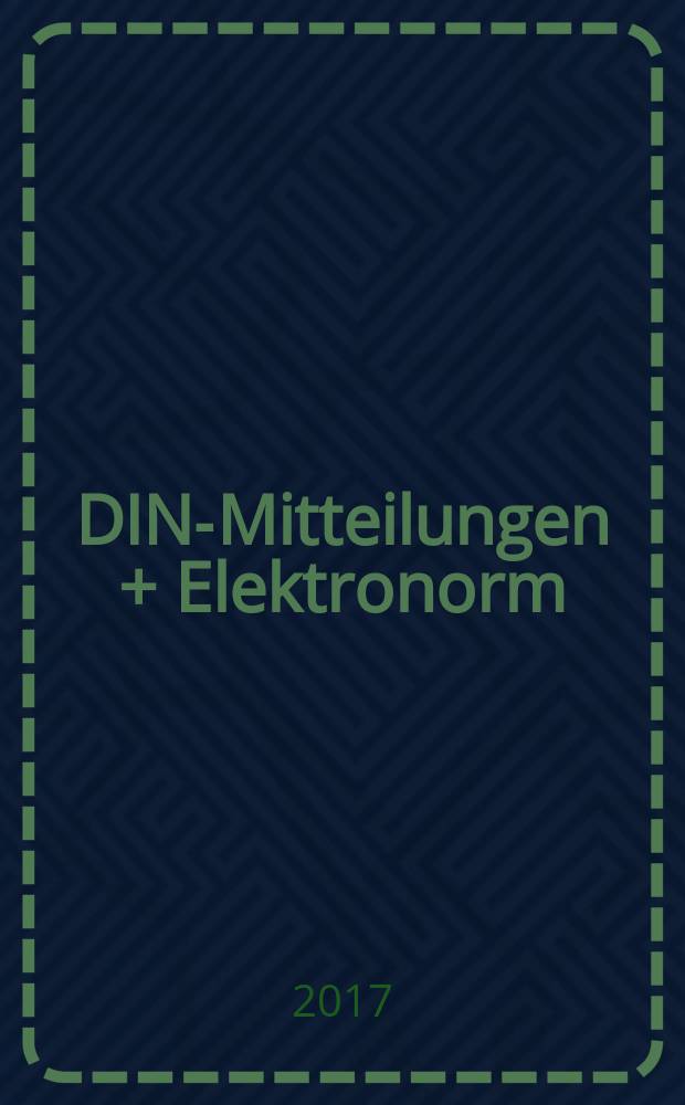 DIN-Mitteilungen + Elektronorm : Zentralorgan der deutschen Normung. Jg. 96 2017, H. 2