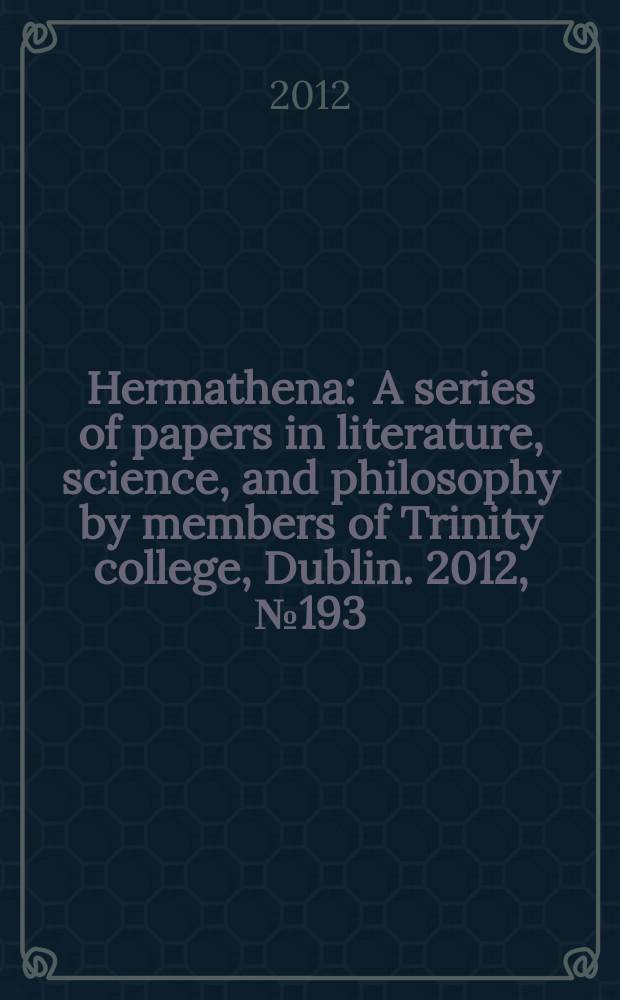 Hermathena : A series of papers in literature, science, and philosophy by members of Trinity college, Dublin. 2012, № 193 : Places, spaces and monuments in the poetry of the first century BC = Места, пространства и памятники в поэзии первого века до н.э.