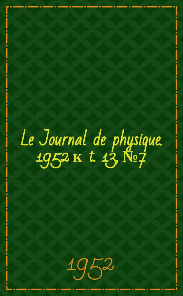 Le Journal de physique. 1952 к t. 13, № 7/9 suppl. : Physique appliquée