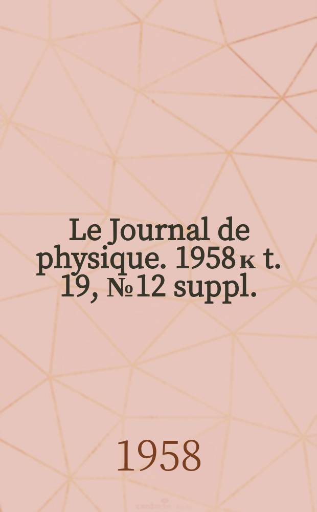 Le Journal de physique. 1958 к t. 19, № 12 suppl. : Physique appliquée