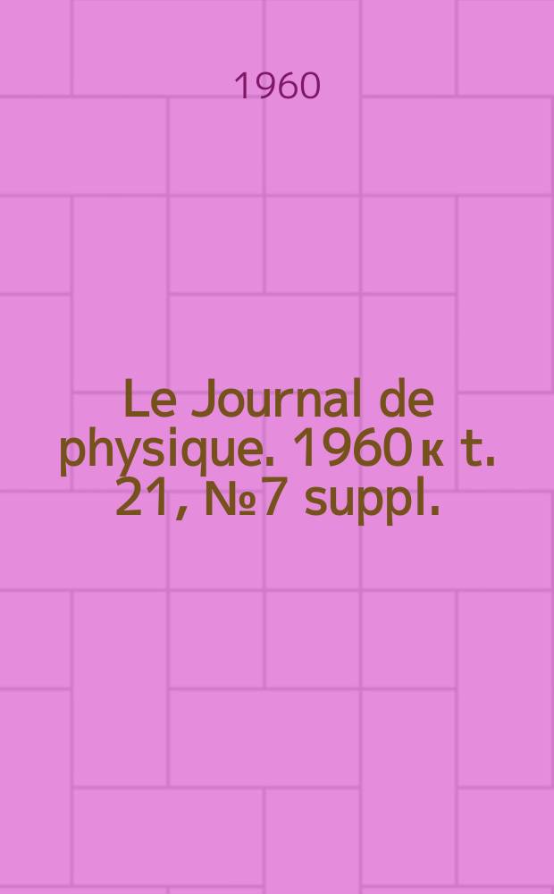 Le Journal de physique. 1960 к t. 21, № 7 suppl. : Physique appliquée