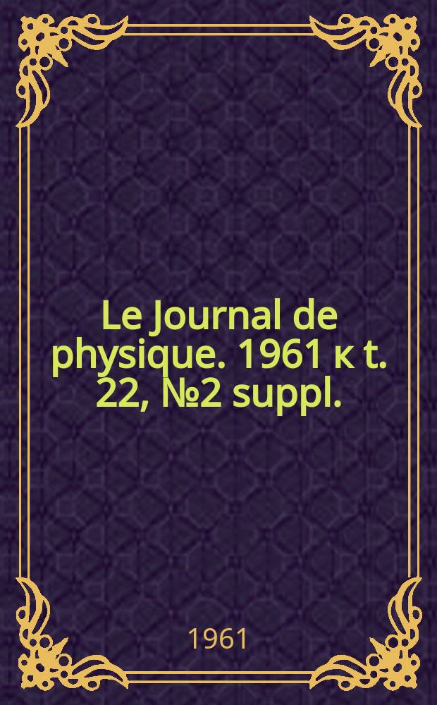 Le Journal de physique. 1961 к t. 22, № 2 suppl. : Physique appliquée