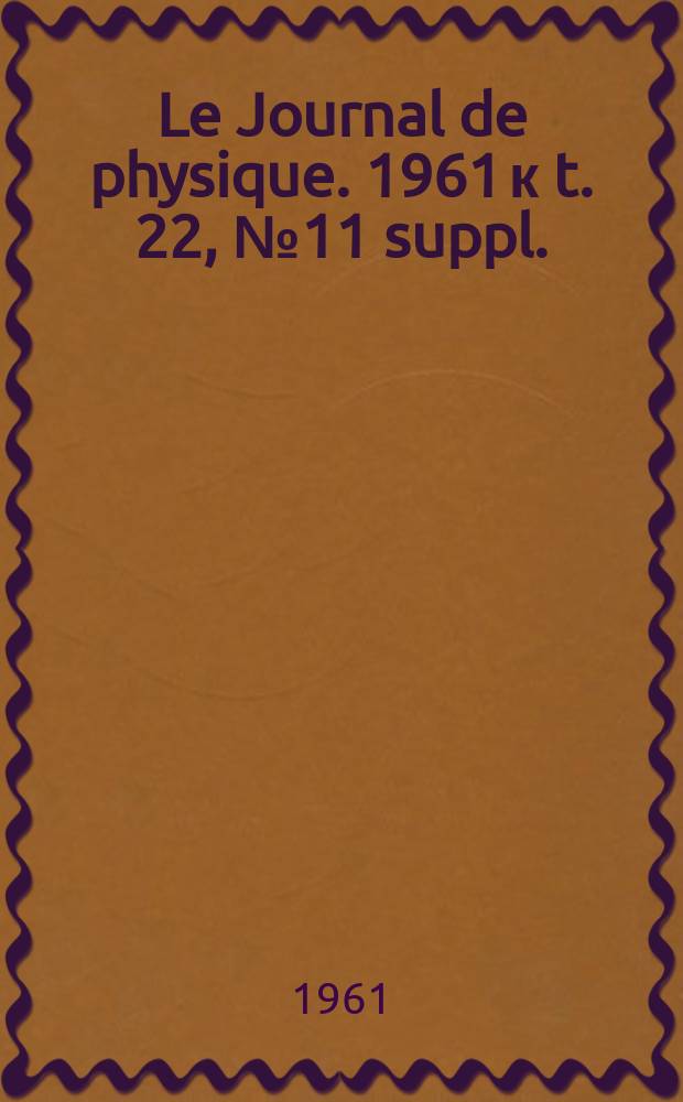 Le Journal de physique. 1961 к t. 22, № 11 suppl. : Physique appliquée