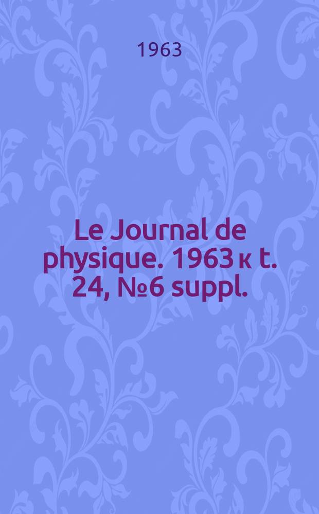 Le Journal de physique. 1963 к t. 24, № 6 suppl. : Physique appliquée