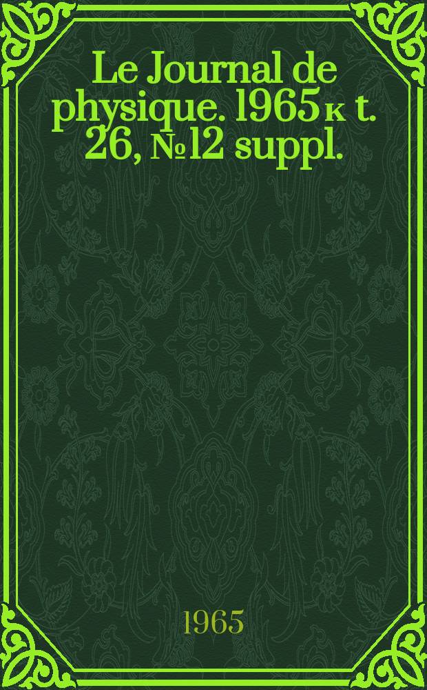 Le Journal de physique. 1965 к t. 26, № 12 suppl. : Physique appliquée