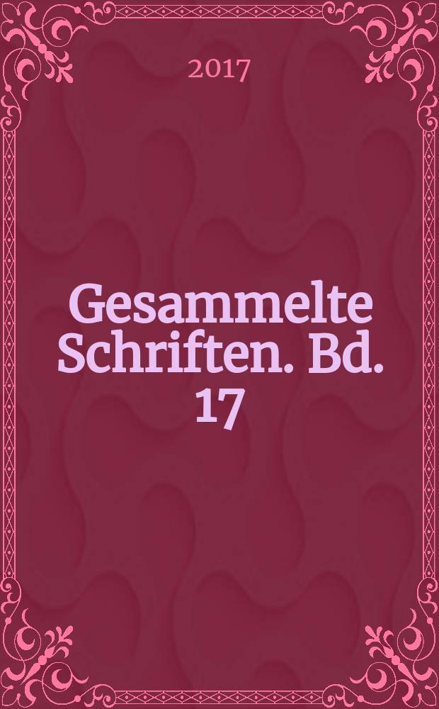 Gesammelte Schriften. Bd. 17 : Theologisch-politische Streitschriften