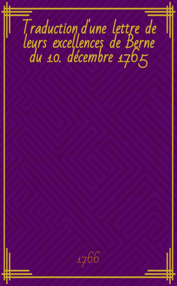 Traduction d'une lettre de leurs excellences de Berne du 10. décembre 1765