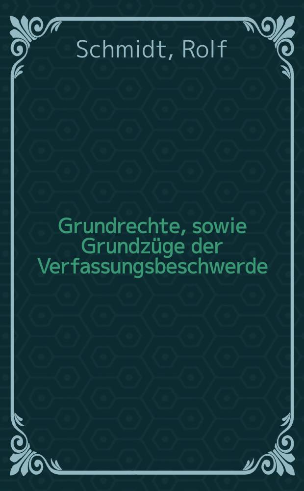 Grundrechte, sowie Grundzüge der Verfassungsbeschwerde : am Aufbau von Klausuren orientierte Studienliteratur im Öffentlichen Recht = Основные права, а также основные черты конституционной жалобы