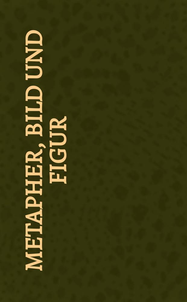 Metapher, Bild und Figur : osteuropäische Sprach- und Symbolwelten : Beiträge zu einem Symposium in Münster, 20./21. Juni 2002 = Метафора, образ и фигура.
