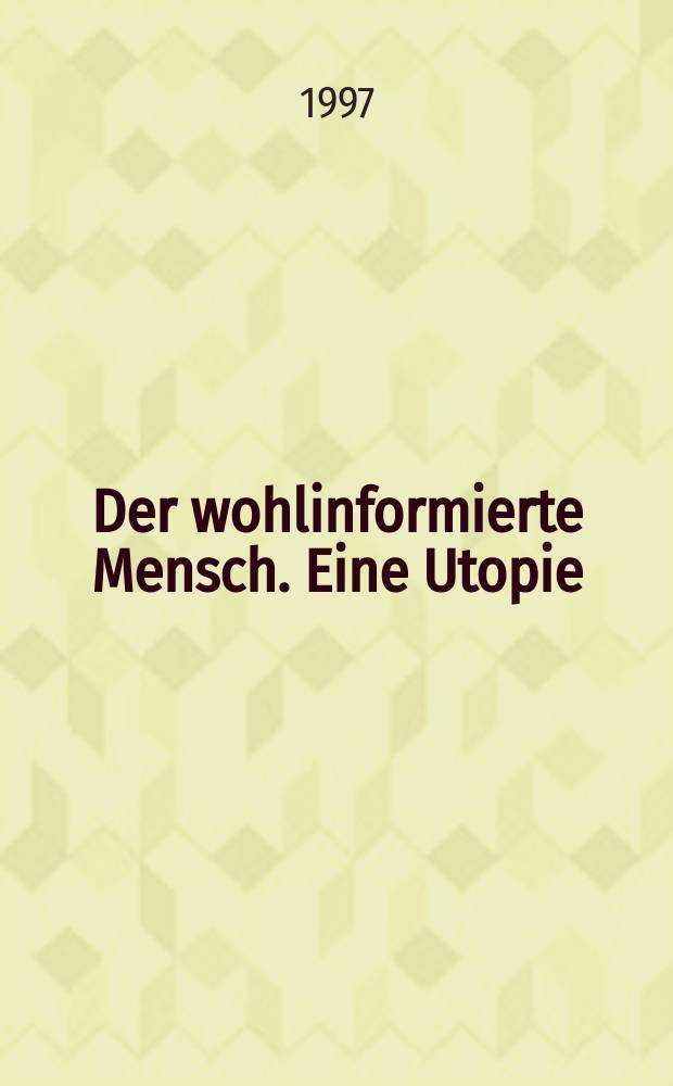 Der wohlinformierte Mensch. Eine Utopie : Festschrift für Magda Strebl zum 65. Geburtstag = Хорошо информированный человек. Утопия