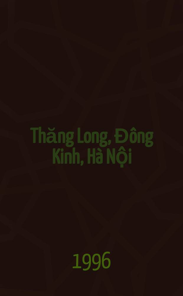 Thăng Long, Đông Kinh, Hà Nội: Quê hương và nơi hội tụ nhân tài = Тханглонг, Тонкин, Ханой: Родина и сосредоточение талантов