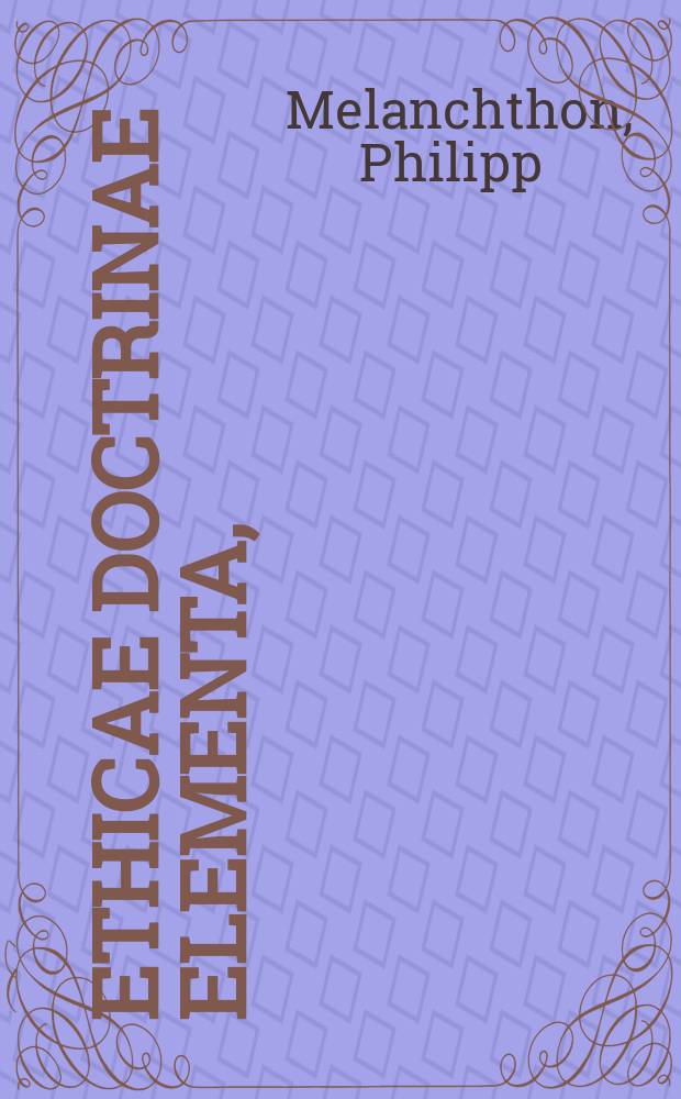 Ethicae doctrinae elementa,; et Enarratio libri quinti Ethicorum ...