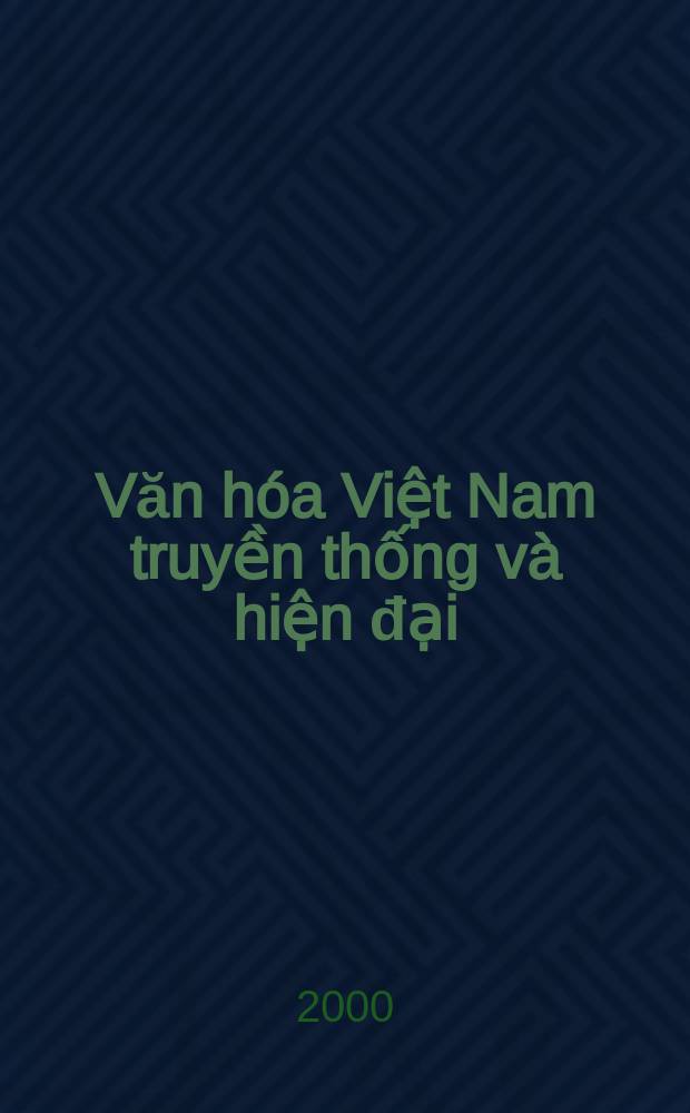 Văn hóa Việt Nam truyền thống và hiện đại: Nghiên cứu của các giáo sư chuyên gia về văn hóa = Традиционная и современная культура Вьетнама