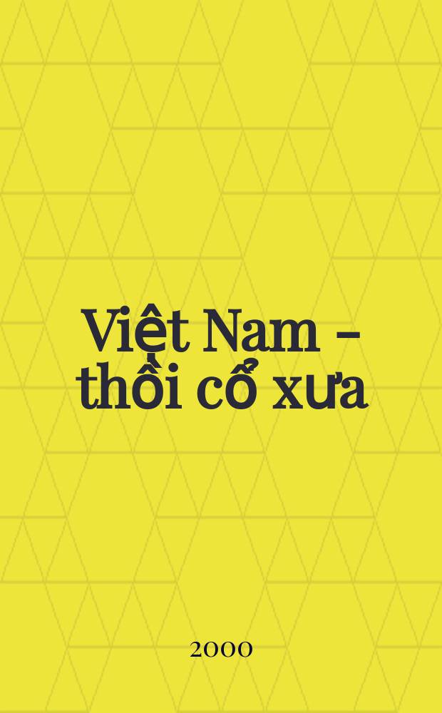 Việt Nam - thồi cổ xưa: Từ khởi thủy đến năm 40-43 sau Công nguyên = Древний Вьетнам: С древнейших времен до 40-43 гг. н.э.