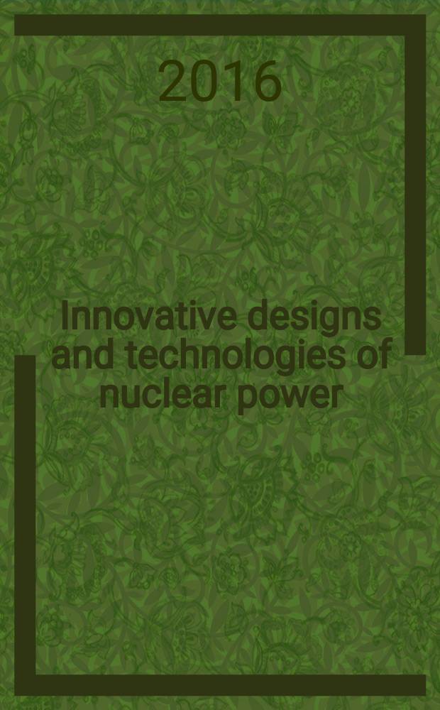 Innovative designs and technologies of nuclear power : IV International scientific and technical conference, IV ISTC NIKIET- 2016, September 27-30, 2016, Moscow book of papers. Vol. 2