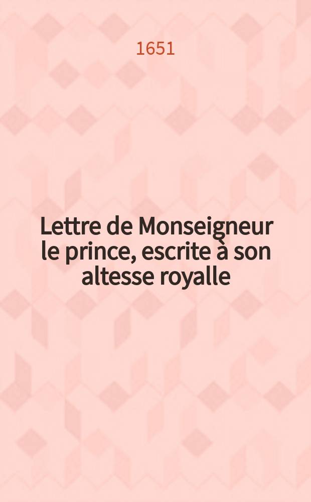 Lettre de Monseigneur le prince, escrite à son altesse royalle