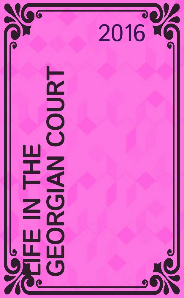 Life in the Georgian court = Жизнь георгианского двора