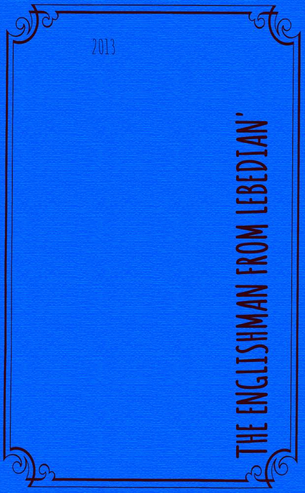 The Englishman from Lebedian' : a life of Evgeny Zamiatin (1884-1937) = Англичанин из Лебедяни. Жизнь Евгения Замятина (1884 - 1937)