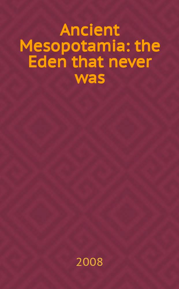 Ancient Mesopotamia : the Eden that never was = Древняя Месопотания