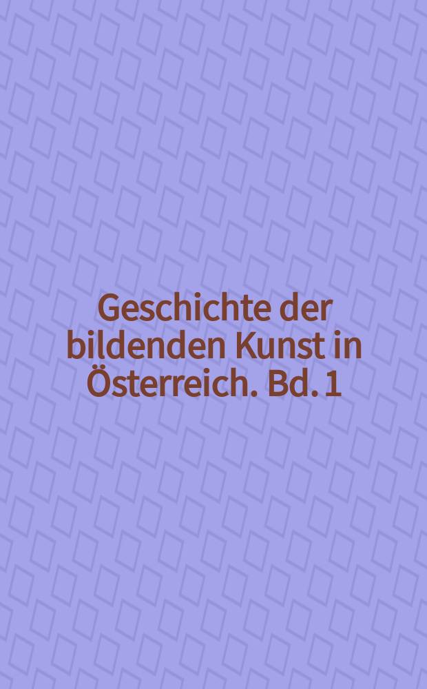 Geschichte der bildenden Kunst in Österreich. Bd. 1 : Früh- und Hochmittelalter = Раннее и Высокое Средневековье