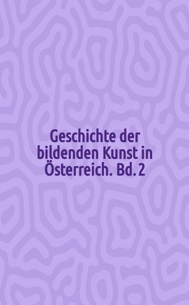 Geschichte der bildenden Kunst in Österreich. Bd. 2 : Gotik = Готика