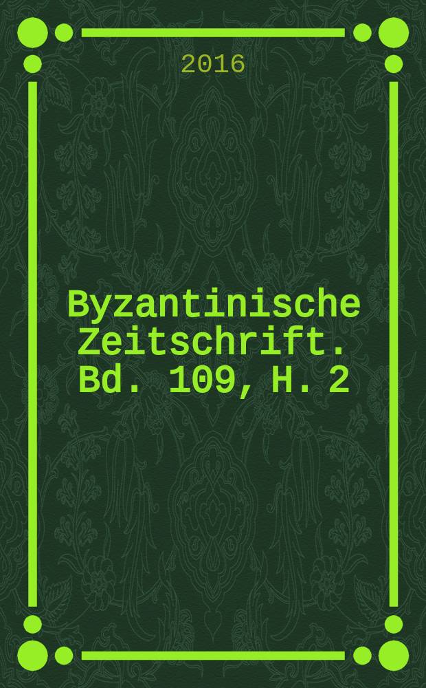 Byzantinische Zeitschrift. Bd. 109, H. 2