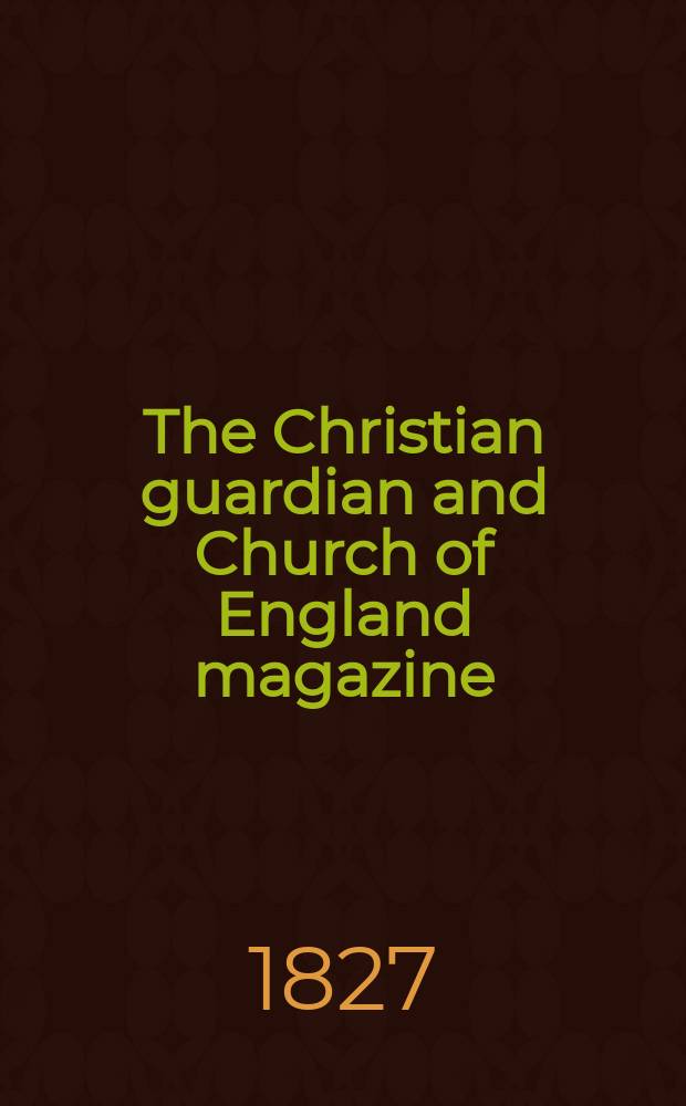 The Christian guardian and Church of England magazine : of a new and enlarged series. [Vol. 19], Mar.