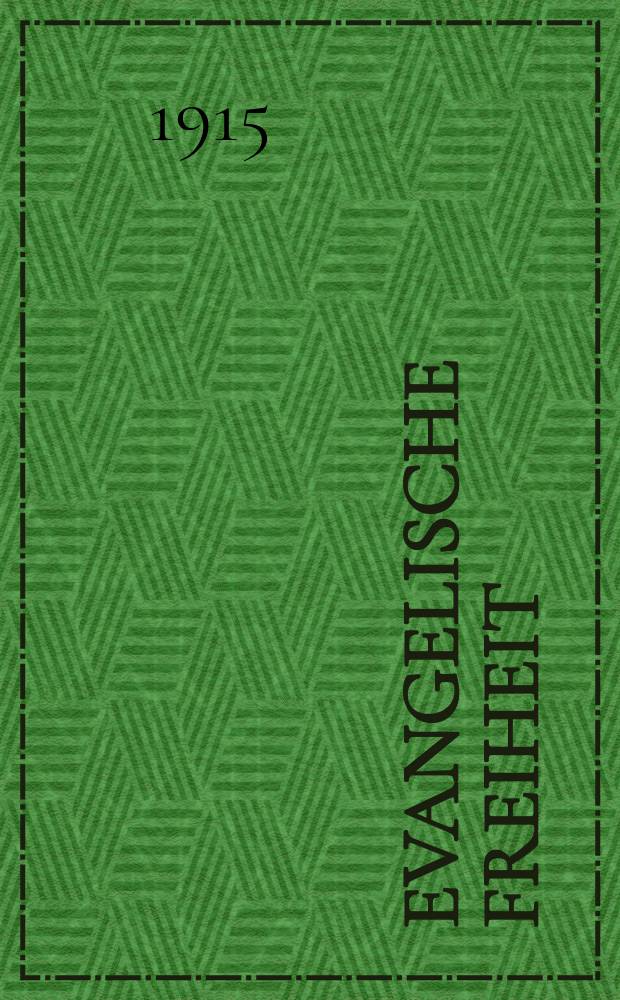 Evangelische Freiheit : Monatsschrift für die kirchliche Praxis in der gegenwärtigen Kultur. N.S., Jg. 15 (37) 1915, H. 1