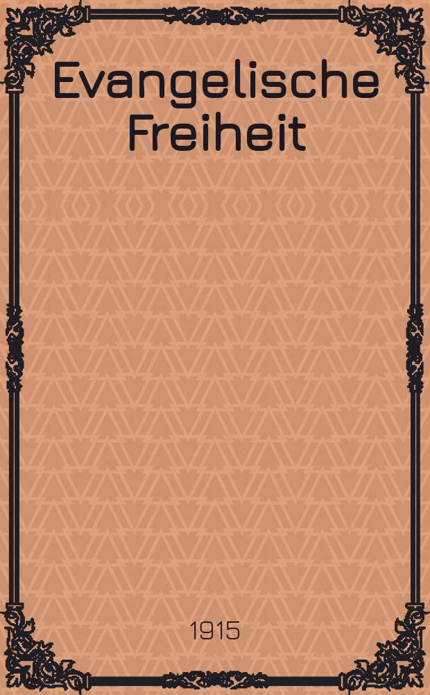 Evangelische Freiheit : Monatsschrift für die kirchliche Praxis in der gegenwärtigen Kultur. N.S., Jg. 15 (37) 1915, H. 2