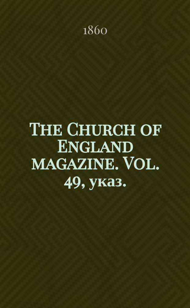 The Church of England magazine. Vol. 49, указ.