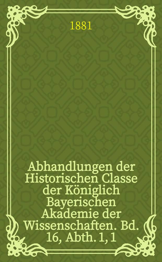 Abhandlungen der Historischen Classe der Königlich Bayerischen Akademie der Wissenschaften. Bd. 16, Abth. 1, [1] : Kaiser Karl V. und die Römische Curie, 1544-1546 = Кайзер Карл V и римская курия, 1544-1546. От созыва Тридентского собора до Вормсского рейхстага