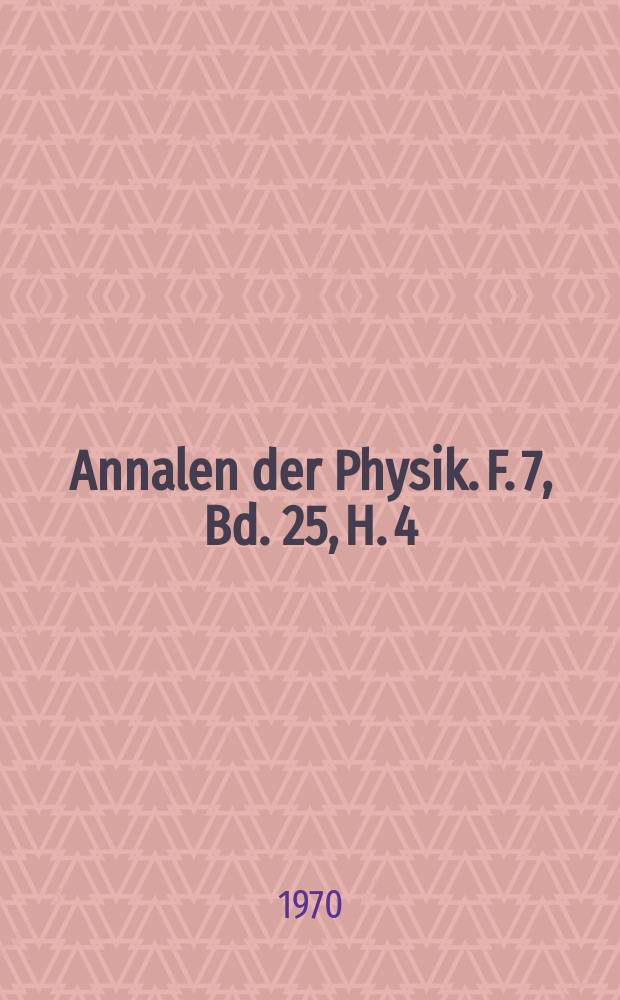 Annalen der Physik. F. 7, Bd. 25, H. 4